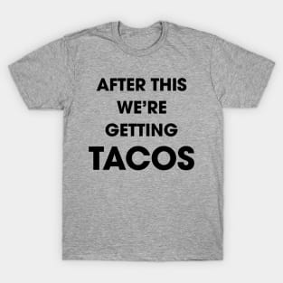 After This We're Getting Tacos T-Shirt